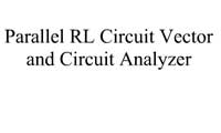 Parallel RL Circuit Vector and Circuit Analyzer