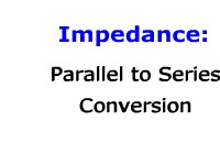 Impedance: Parallel to Series Conversion