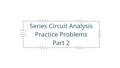 Series Circuit Analysis Practice Problems Part 2