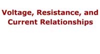 Voltage, Resistance, and Current Relationships