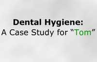Dental Hygiene: A Case Study for "Tom"