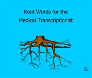 Root Words for the Medical Transcriptionist