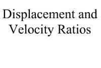 Displacement and Velocity Ratios