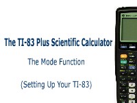 The TI-83 Plus Calculator: The Mode Function (Setting Up Your Calculator)