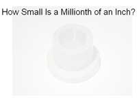 How Small Is a Millionth of an Inch?