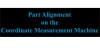 Part Alignment on the Coordinate Measurement Machine
