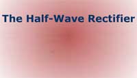 The Half-Wave Rectifier