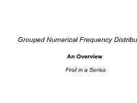 Grouped Numerical Frequency Distributions: An Overview -- First in a Series