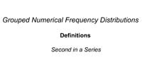 Grouped Numerical Frequency Distributions - Definitions: Second in a Series
